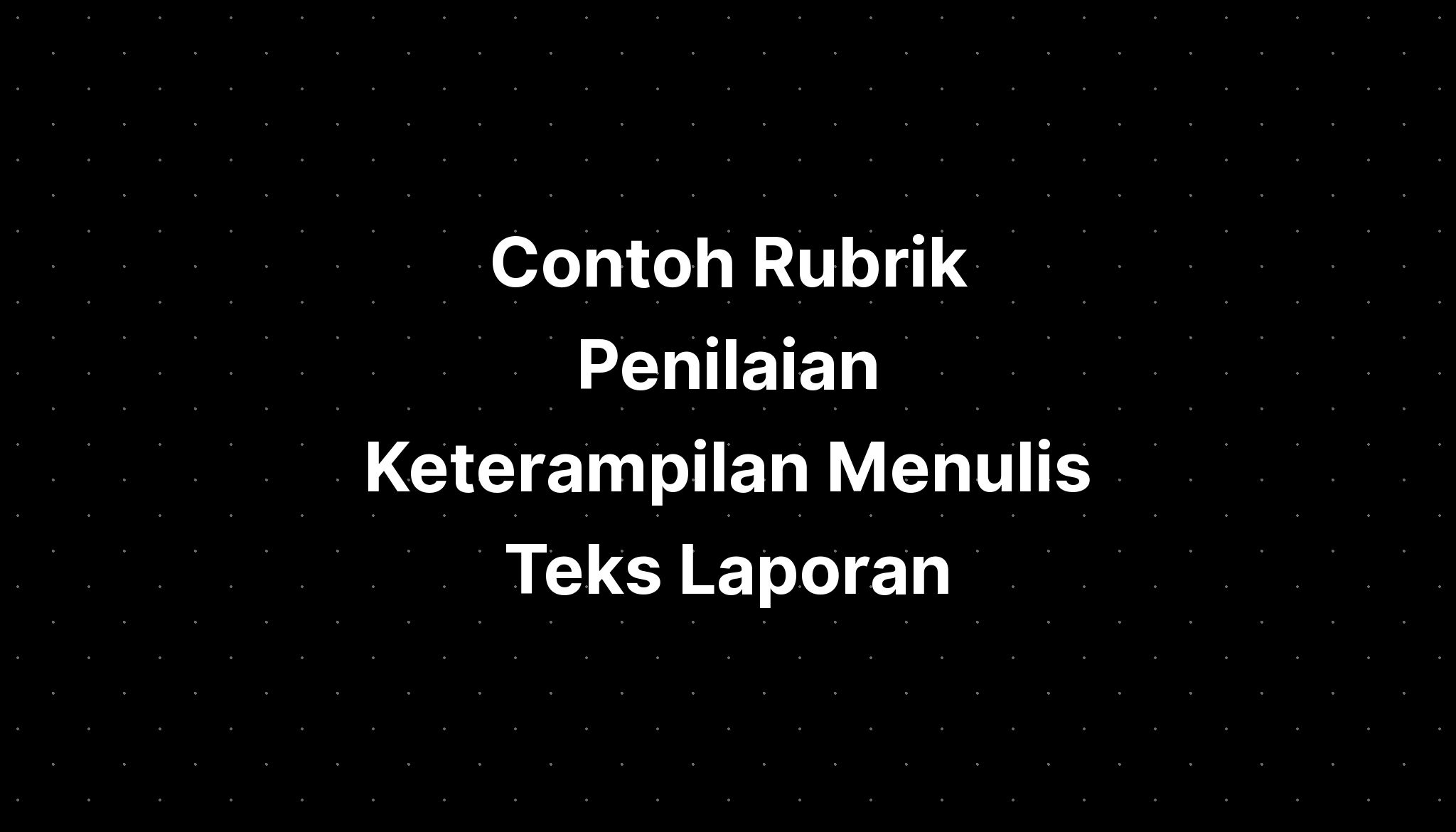 Contoh Rubrik Penilaian Keterampilan Menulis Teks Laporan Imagesee